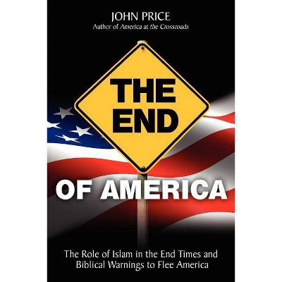 The End of America - 3rd Edition by  John Price (Paperback)