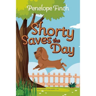 Shorty Saves the Day - by  Penelope Finch (Paperback)