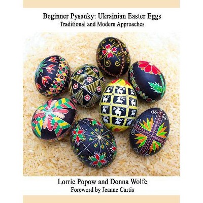 Beginner Pysanky - by  Lorrie Popow & Donna Wolfe (Paperback)