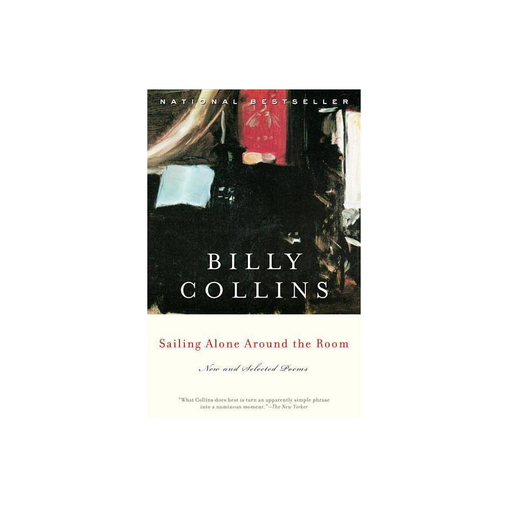 Sailing Alone Around the Room - by Billy Collins (Paperback) About the Book Now in paperback comes the landmark collection of new and selected poems by a Guggenheim Fellow, NPR contributor, New York Public Library  Literary Lion,   and incomparably popular performer of his own good works. Book Synopsis Sailing Alone Around the Room, by America's Poet Laureate, Billy Collins, contains both new poems and a generous gathering from his earlier collections The Apple That Astonished Paris, Questions About Angels, The Art of Drowning, and Picnic, Lightning. These poems show Collins at his best, performing the kinds of distinctive poetic maneuvers that have delighted and fascinated so many readers. They may begin in curiosity and end in grief; they may start with irony and end with lyric transformation; they may, and often do, begin with the everyday and end in the infinite. Possessed of a unique voice that is at once plain and melodic, Billy Collins has managed to enrich American poetry while greatly widening the circle of its audience. Review Quotes  What Collins does best is turn an apparently simple phrase into a numinous moment.  --The New Yorker  It is difficult not to be charmed by Collins, and that in itself is a remarkable literary accomplishment.  --The New York Review of Books  A brilliant comic sally...a wonderful, sly, and moving collection.  --San Francisco Chronicle  [Collins] takes the mundane thing and shows you its mystery. And he takes the mysterious and strips it naked.  --The Washington Post About the Author Billy Collins is the author of twelve collections of poetry including The Rain in Portugal, Aimless Love, Horoscopes for the Dead, Ballistics, The Trouble with Poetry, Nine Horses, Sailing Alone Around the Room, Questions About Angels, The Art of Drowning, and Picnic, Lightning. He is also the editor of Poetry 180: A Turning Back to Poetry, 180 More: Extraordinary Poems for Every Day, and Bright Wings: An Illustrated Anthology of Poems About Birds. A former Distinguished Professor at Lehman College of the City University of New York, Collins served as Poet Laureate of the United States from 2001 to 2003 and as New York State Poet from 2004 to 2006. In 2016 he was inducted into the American Academy of Arts and Letters. He lives in Florida with his wife Suzannah.