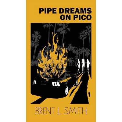 Pipe Dreams on Pico - by  Brent L Smith (Paperback)