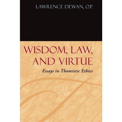 Wisdom, Law, and Virtue - (Moral Philosophy and Moral Theology) by  Lawrence Dewan (Hardcover)