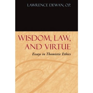 Wisdom, Law, and Virtue - (Moral Philosophy and Moral Theology) by  Lawrence Dewan (Hardcover) - 1 of 1