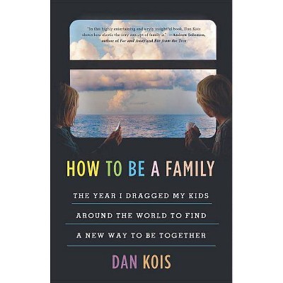 How to Be a Family - by  Dan Kois (Hardcover)