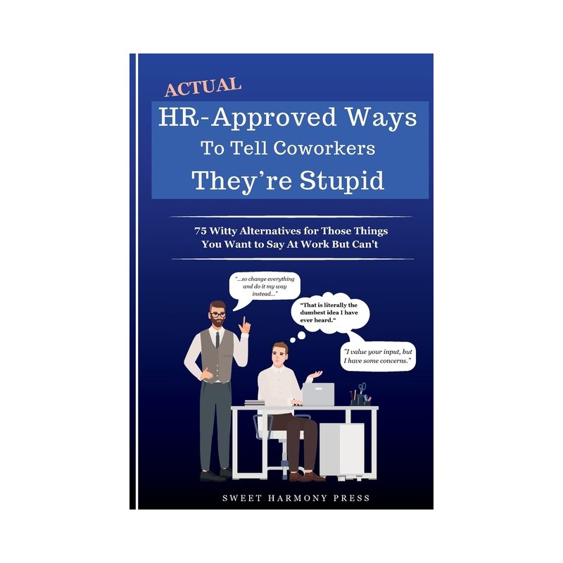 Actual HR-Approved Ways to Tell Coworkers They're Stupid - by  Sweet Harmony Press (Paperback), 1 of 2