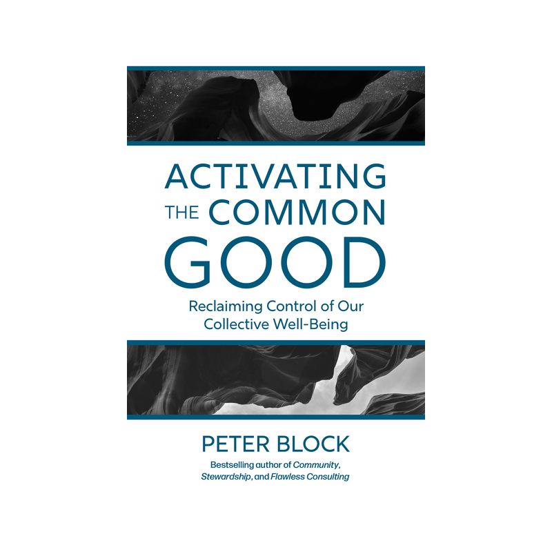 Activating the Common Good - by  Peter Block (Hardcover), 1 of 2