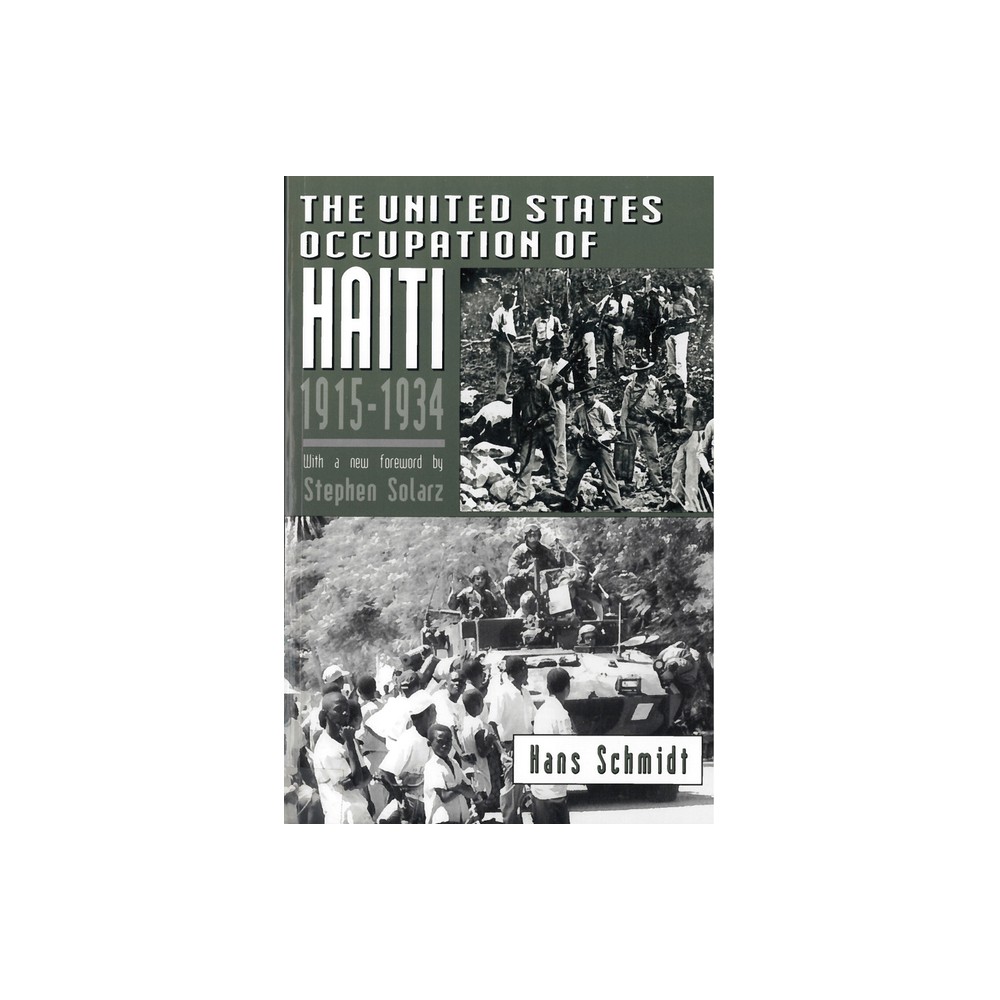 The United States Occupation of Haiti, 1915-1934 - by Hans Schmidt (Paperback)