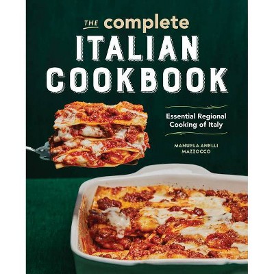 The Complete Italian Cookbook - by  Manuela Anelli Mazzocco (Paperback)