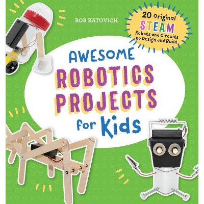 Awesome Robotics Projects for Kids - (Awesome Steam Activities for Kids) by  Bob Katovich (Paperback)