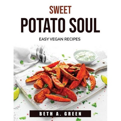 Sweet Potato Soul - by  Beth a Green (Paperback)