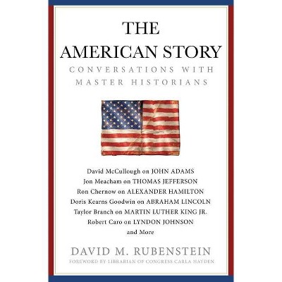 The American Story - by  David M Rubenstein (Hardcover)