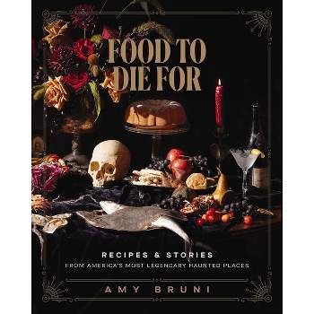 Food to Die for - by  Amy Bruni (Hardcover)