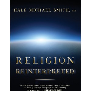 Religion Reinterpreted - by  Hale M Smith (Hardcover) - 1 of 1