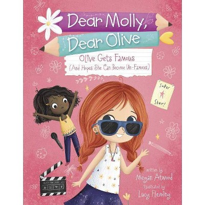 Olive Becomes Famous (and Hopes She Can Become Un-Famous) - (Dear Molly, Dear Olive) by  Megan Atwood (Paperback)