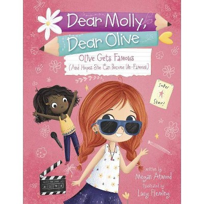 Olive Becomes Famous (and Hopes She Can Become Un-Famous) - (Dear Molly, Dear Olive) by  Megan Atwood (Paperback)