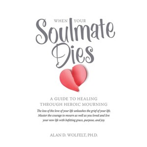 When Your Soulmate Dies - by  Wolfelt (Paperback) - 1 of 1