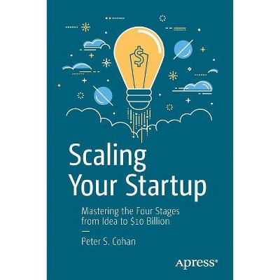 Scaling Your Startup - by  Peter S Cohan (Paperback)