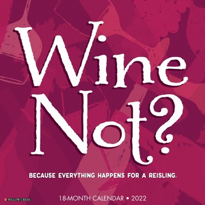 2022 Wall Calendar Wine? Not - Willow Creek Press