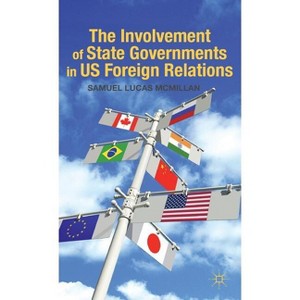 The Involvement of State Governments in US Foreign Relations - by  S McMillan (Hardcover) - 1 of 1