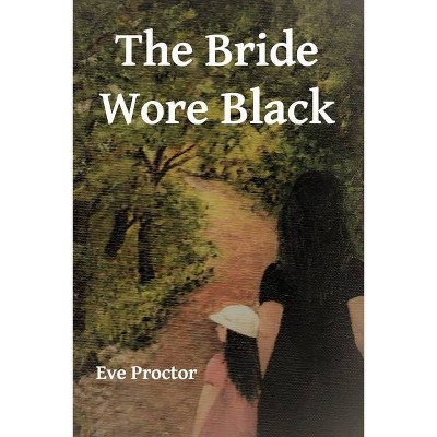 The Bride Wore Black - by  Eve Proctor (Paperback)