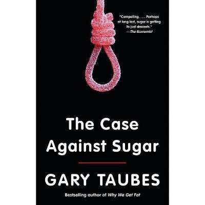  The Case Against Sugar - by  Gary Taubes (Paperback) 