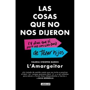 Las Cosas Que No Nos Dijeron (Y Otras Que Si, Pero No Son Ciertas) de Tener Hijos / The Things They Never Told Us (and the Ones We Didn't Listen To) - 1 of 1