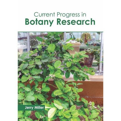 Current Progress in Botany Research - by  Jerry Miller (Hardcover)