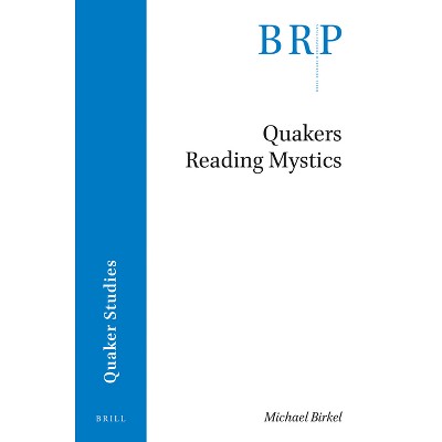 Quakers Reading Mystics - (Brill Research Perspectives in Humanities and Social Sciences) by  Michael Birkel (Paperback)
