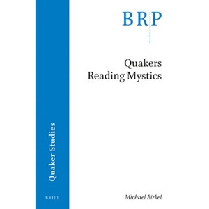Quakers Reading Mystics - (Brill Research Perspectives in Humanities and Social Sciences) by  Michael Birkel (Paperback) - 1 of 1