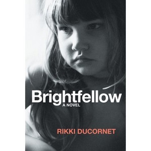Brightfellow - by  Rikki Ducornet (Paperback) - 1 of 1