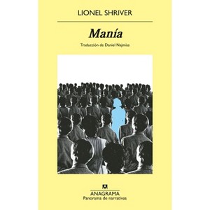 Mania - by  Lionel Shriver (Paperback) - 1 of 1