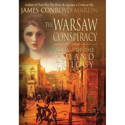 The Warsaw Conspiracy (The Poland Trilogy Book 3) - by  James Conroyd Martin (Hardcover)