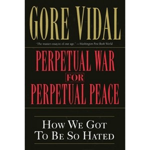 Perpetual War for Perpetual Peace - by  Gore Vidal (Paperback) - 1 of 1