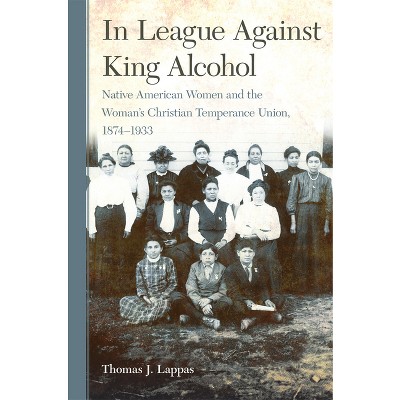 In League Against King Alcohol - by  Thomas J Lappas (Paperback)