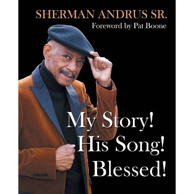 My Story! His Song! Blessed! - by  Sherman Andrus (Paperback)