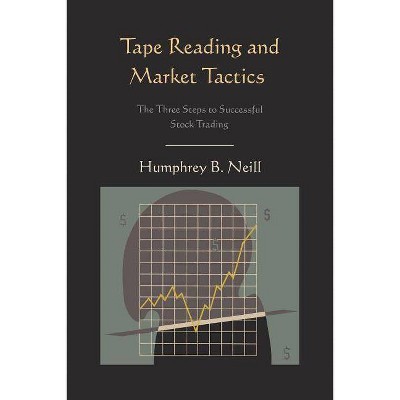 Tape Reading and Market Tactics - by  Humphrey B Neill (Paperback)