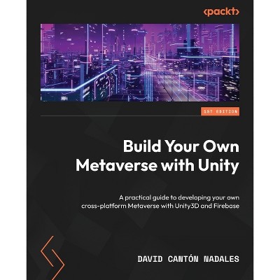 Build Your Own Metaverse with Unity - by  David Cantón Nadales (Paperback)