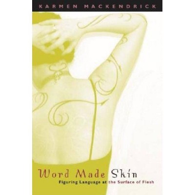 Word Made Skin - by  Karmen Mackendrick (Paperback)