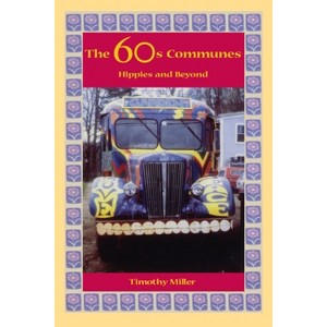 The 60s Communes - (Syracuse Studies on Peace and Conflict Resolution) by  Timothy Miller (Paperback) - 1 of 1