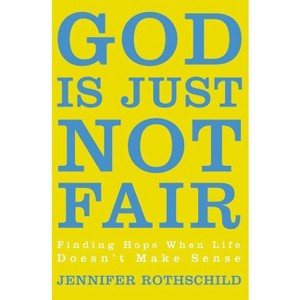 God Is Just Not Fair - by  Jennifer Rothschild (Paperback) - 1 of 1