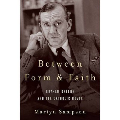 Between Form and Faith - (Studies in the Catholic Imagination: The Flannery O'Connor Trust) by  Martyn Sampson (Hardcover)