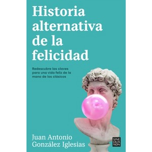 Historia Alternativa de la Felicidad / An Alternative History of Happiness - by  Juan Antonio González (Paperback) - 1 of 1