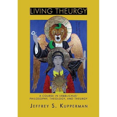 Living Theurgy - by  Jeffrey S Kupperman (Paperback)