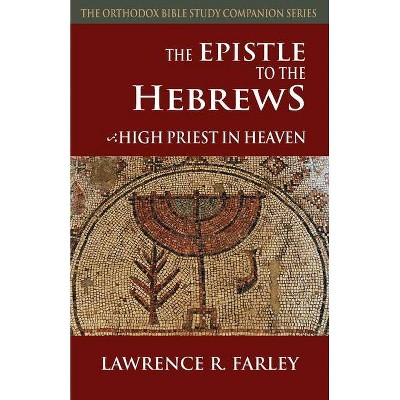 The Epistle to the Hebrews - (Orthodox Bible Study Companion) by  Lawrence R Farley (Paperback)