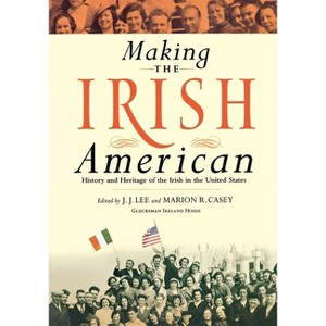 Making the Irish American - by  J J Lee & Marion R Casey (Paperback) - 1 of 1