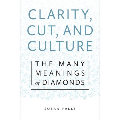 Clarity, Cut, and Culture - by  Susan Falls (Paperback)