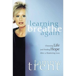 Learning to Breathe Again - (Women of Faith (Thomas Nelson)) by  Tammy Trent (Paperback) - 1 of 1