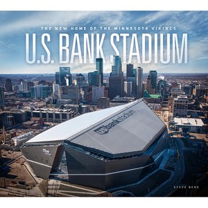 U.S. Bank Stadium - by  Steve Berg (Hardcover) - 1 of 1