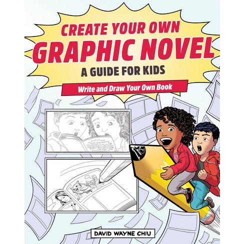 Create Your Own Graphic Novel: A Guide for Kids - by  David Wayne Chiu (Paperback) - image 1 of 1