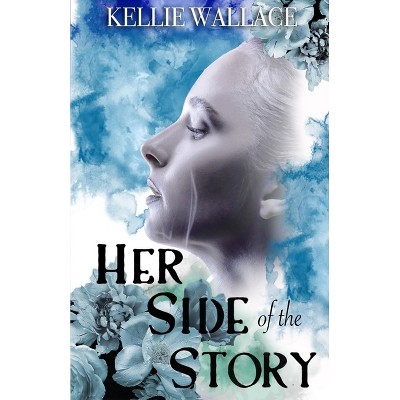 Her Side of the Story - by  Kellie Wallace (Paperback)